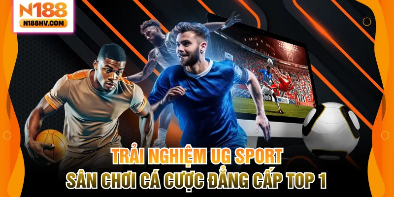 Trải Nghiệm UG Sport – Sân Chơi Cá Cược Đẳng Cấp Top 1