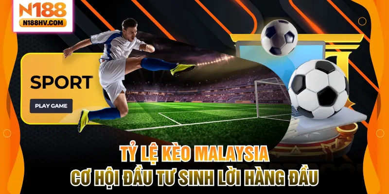 Tỷ Lệ Kèo Malaysia – Cơ Hội Đầu Tư Sinh Lời Hàng Đầu